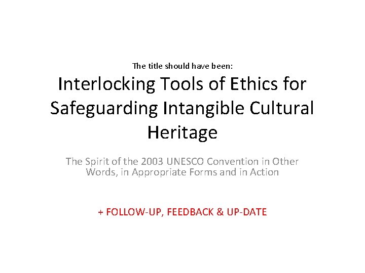 The title should have been: Interlocking Tools of Ethics for Safeguarding Intangible Cultural Heritage