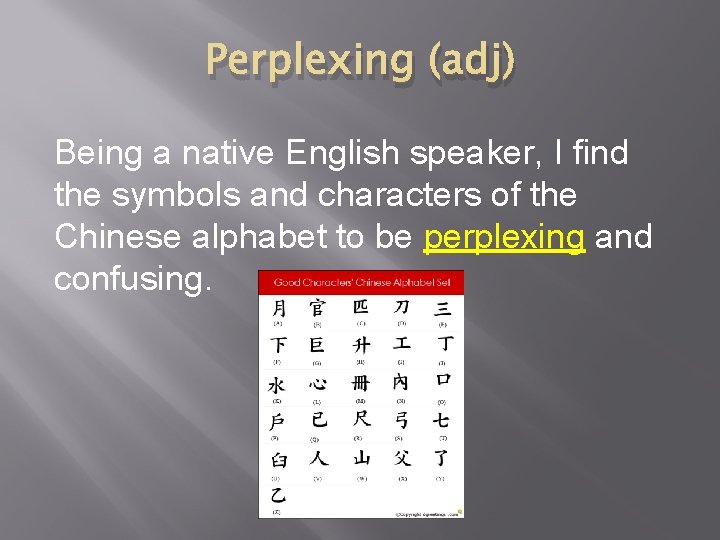 Perplexing (adj) Being a native English speaker, I find the symbols and characters of