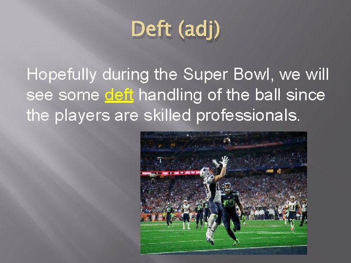 Deft (adj) Hopefully during the Super Bowl, we will see some deft handling of