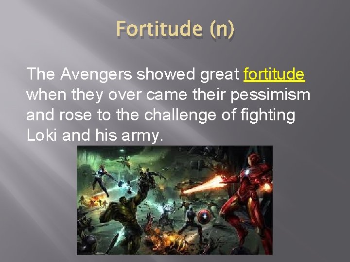 Fortitude (n) The Avengers showed great fortitude when they over came their pessimism and