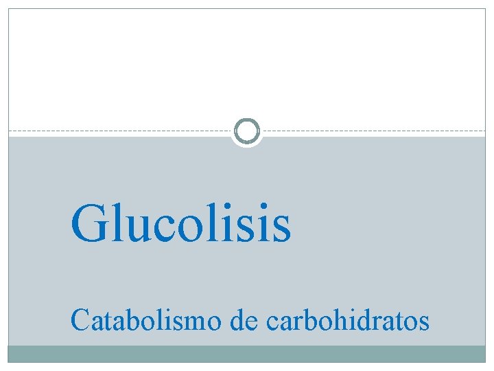 Glucolisis Catabolismo de carbohidratos 