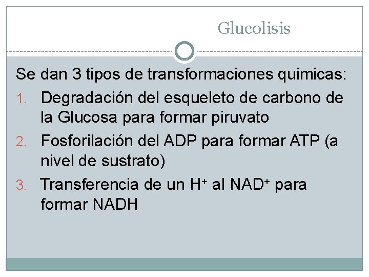 Glucolisis Se dan 3 tipos de transformaciones quimicas: 1. Degradación del esqueleto de carbono