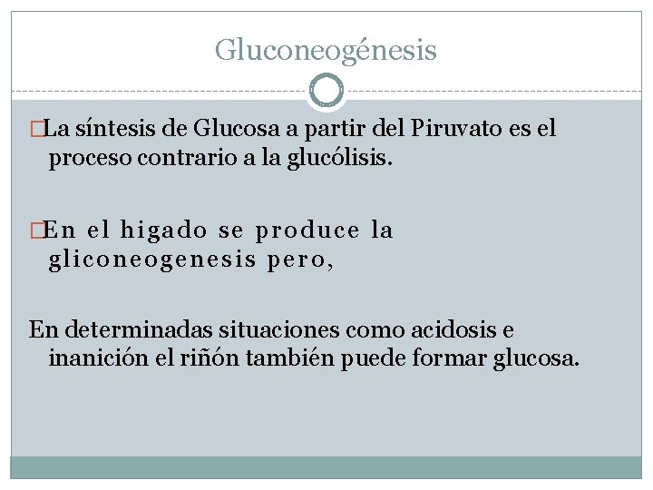Gluconeogénesis �La síntesis de Glucosa a partir del Piruvato es el proceso contrario a