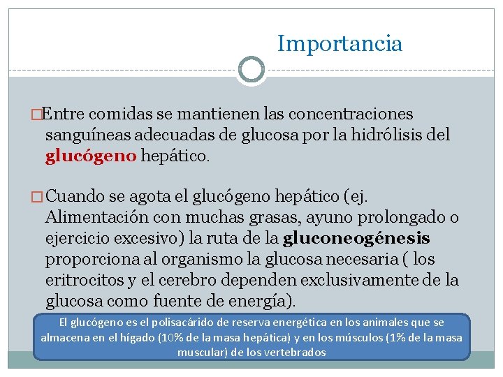 Importancia �Entre comidas se mantienen las concentraciones sanguíneas adecuadas de glucosa por la hidrólisis
