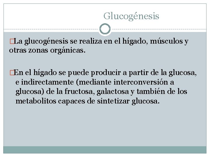 Glucogénesis �La glucogénesis se realiza en el hígado, músculos y otras zonas orgánicas. �En