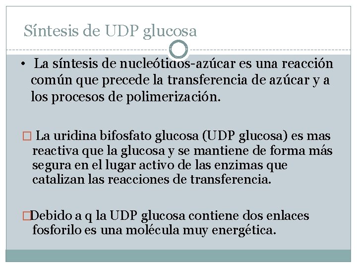 Síntesis de UDP glucosa • La síntesis de nucleótidos-azúcar es una reacción común que