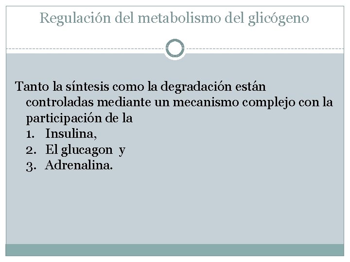 Regulación del metabolismo del glicógeno Tanto la síntesis como la degradación están controladas mediante