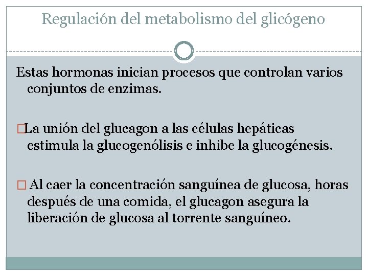 Regulación del metabolismo del glicógeno Estas hormonas inician procesos que controlan varios conjuntos de