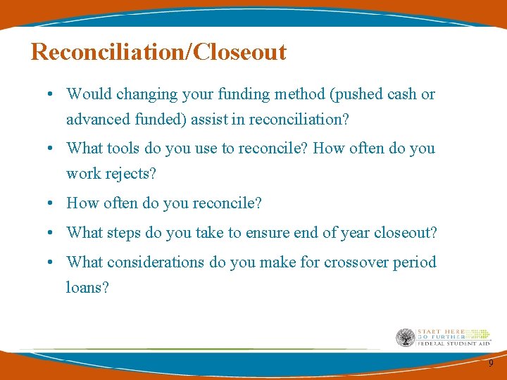 Reconciliation/Closeout • Would changing your funding method (pushed cash or advanced funded) assist in