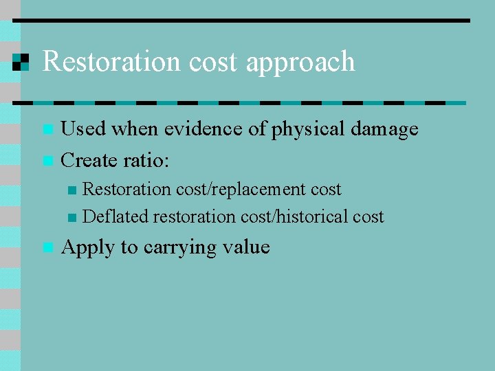 Restoration cost approach Used when evidence of physical damage n Create ratio: n Restoration