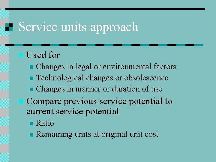 Service units approach n Used for Changes in legal or environmental factors n Technological