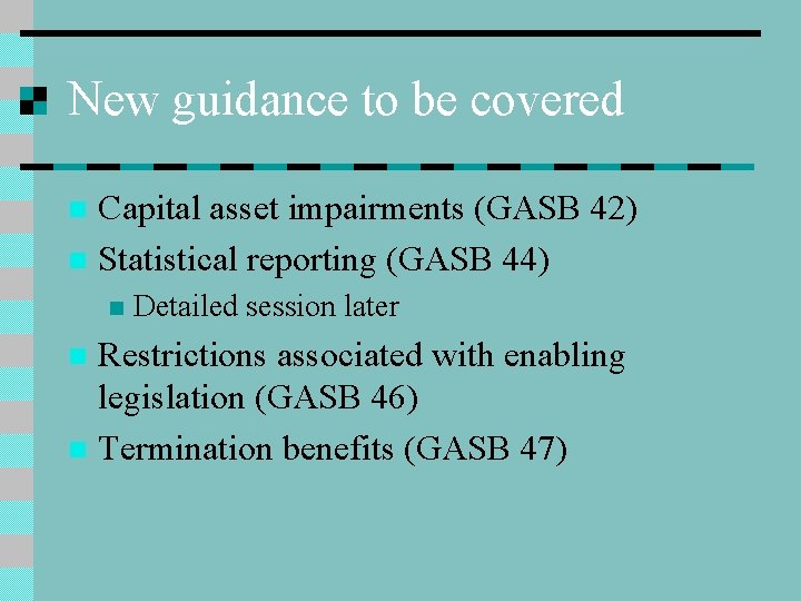 New guidance to be covered Capital asset impairments (GASB 42) n Statistical reporting (GASB