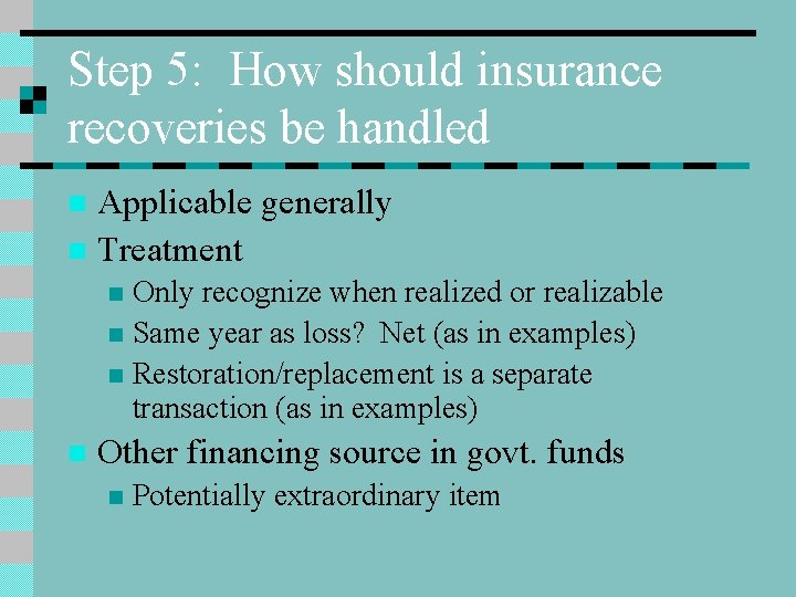 Step 5: How should insurance recoveries be handled Applicable generally n Treatment n Only