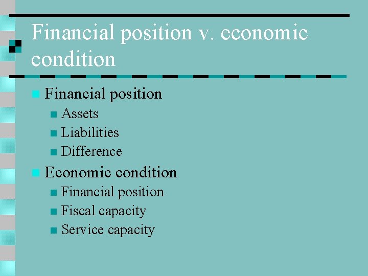 Financial position v. economic condition n Financial position Assets n Liabilities n Difference n