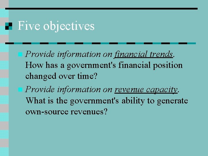 Five objectives Provide information on financial trends. How has a government's financial position changed