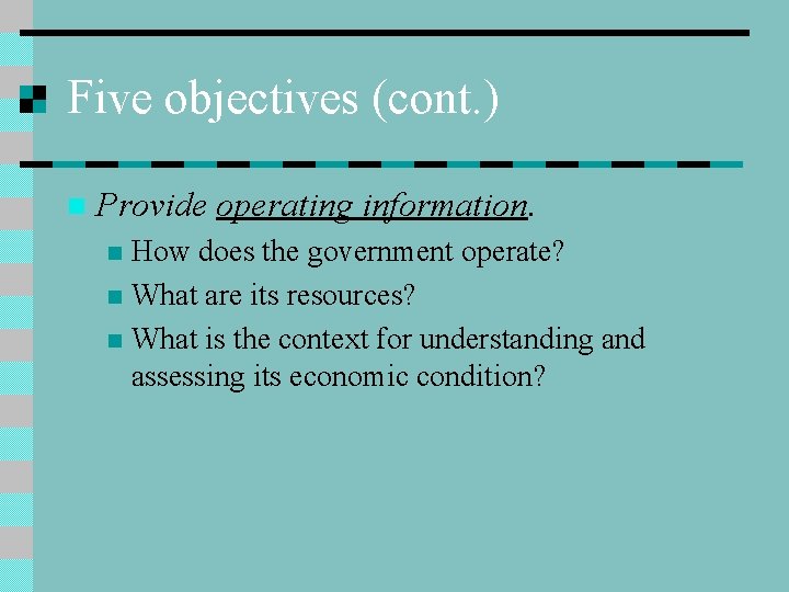 Five objectives (cont. ) n Provide operating information. How does the government operate? n