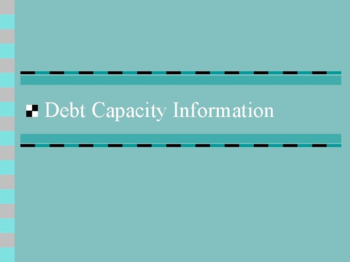 Debt Capacity Information 