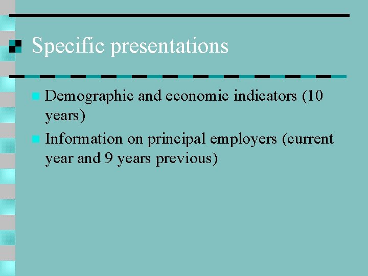 Specific presentations Demographic and economic indicators (10 years) n Information on principal employers (current