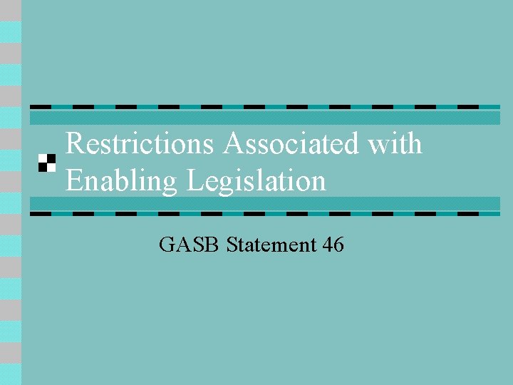 Restrictions Associated with Enabling Legislation GASB Statement 46 
