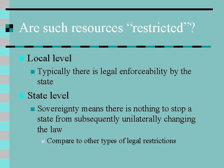 Are such resources “restricted”? n Local level n n Typically there is legal enforceability