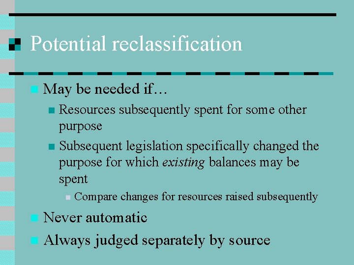 Potential reclassification n May be needed if… Resources subsequently spent for some other purpose
