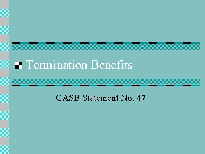 Termination Benefits GASB Statement No. 47 