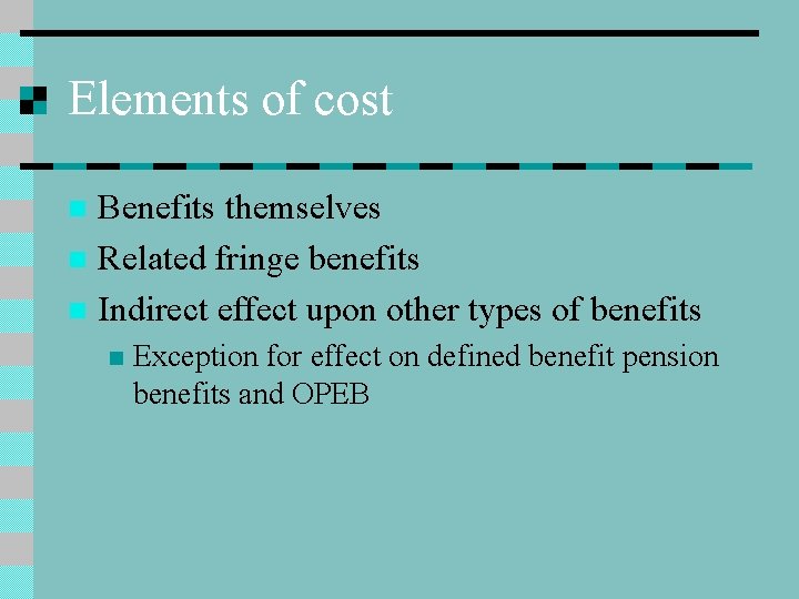 Elements of cost Benefits themselves n Related fringe benefits n Indirect effect upon other