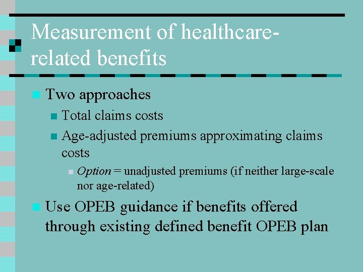Measurement of healthcarerelated benefits n Two approaches Total claims costs n Age-adjusted premiums approximating