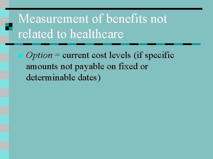 Measurement of benefits not related to healthcare n Option = current cost levels (if