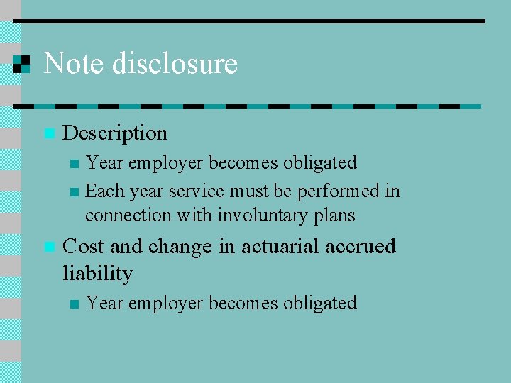 Note disclosure n Description Year employer becomes obligated n Each year service must be