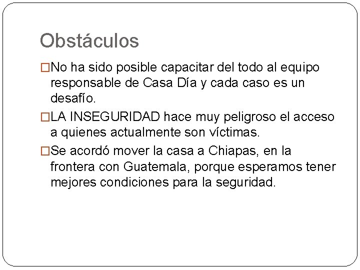 Obstáculos �No ha sido posible capacitar del todo al equipo responsable de Casa Día