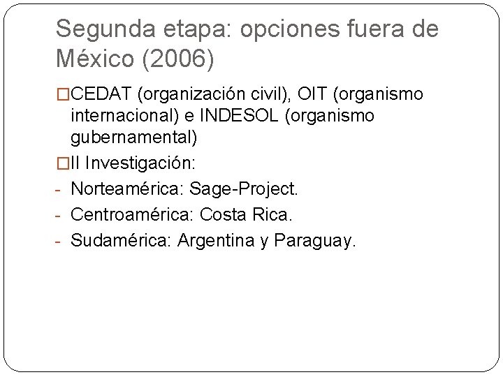 Segunda etapa: opciones fuera de México (2006) �CEDAT (organización civil), OIT (organismo internacional) e