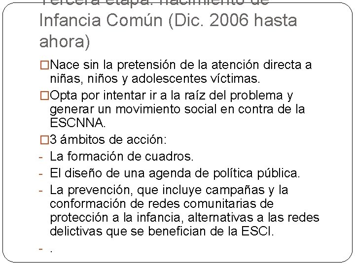 Tercera etapa: nacimiento de Infancia Común (Dic. 2006 hasta ahora) �Nace sin la pretensión