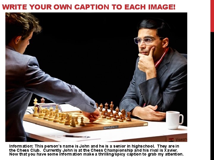 WRITE YOUR OWN CAPTION TO EACH IMAGE! Information: This person’s name is John and