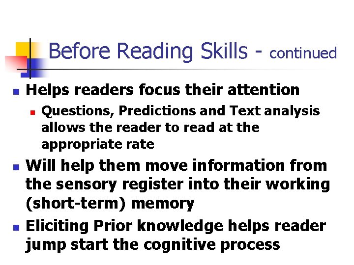 Before Reading Skills n Helps readers focus their attention n continued Questions, Predictions and