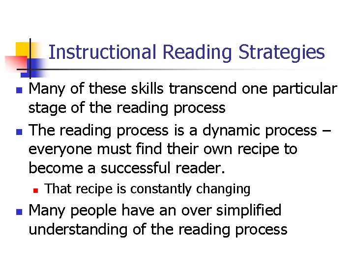 Instructional Reading Strategies n n Many of these skills transcend one particular stage of