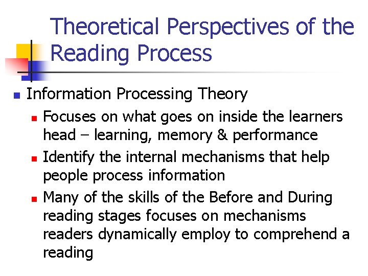 Theoretical Perspectives of the Reading Process n Information Processing Theory n n n Focuses