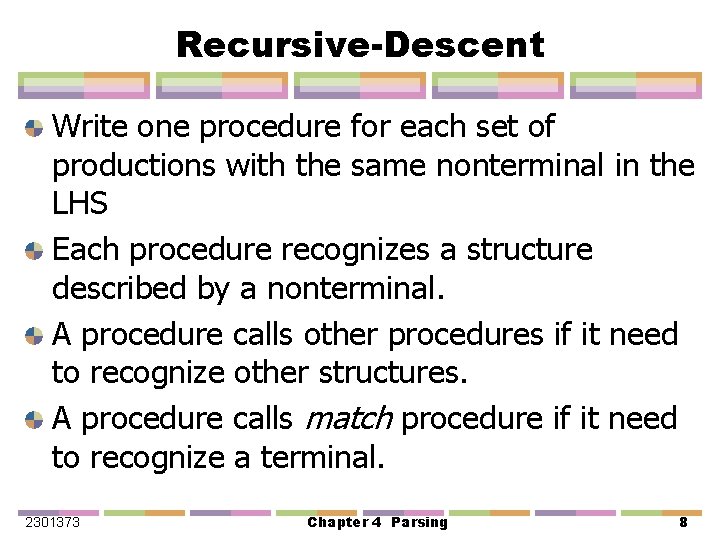 Recursive-Descent Write one procedure for each set of productions with the same nonterminal in