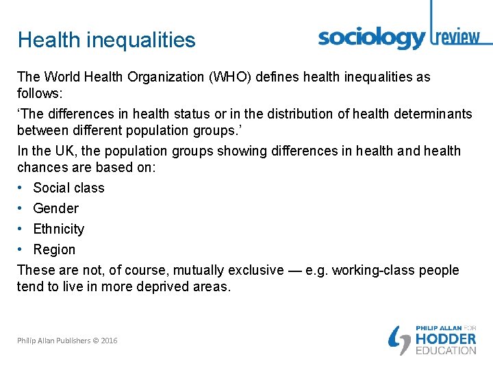 Health inequalities The World Health Organization (WHO) defines health inequalities as follows: ‘The differences