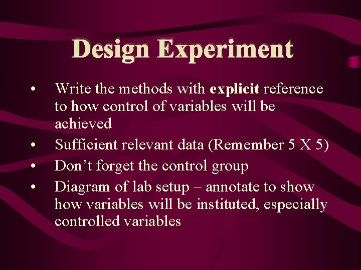 Design Experiment • • Write the methods with explicit reference to how control of