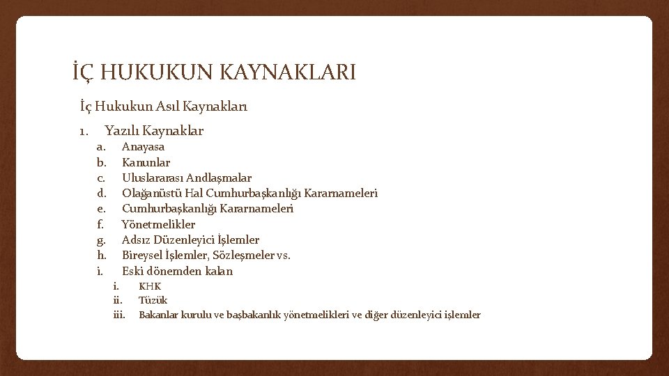 İÇ HUKUKUN KAYNAKLARI İç Hukukun Asıl Kaynakları 1. Yazılı Kaynaklar a. b. c. d.