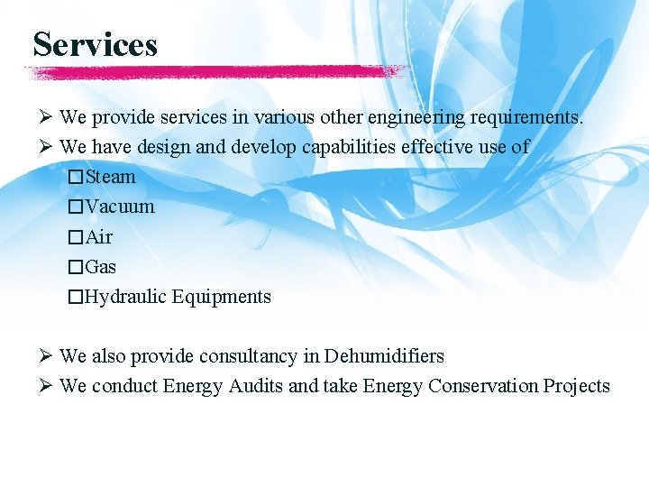 Services Ø We provide services in various other engineering requirements. Ø We have design