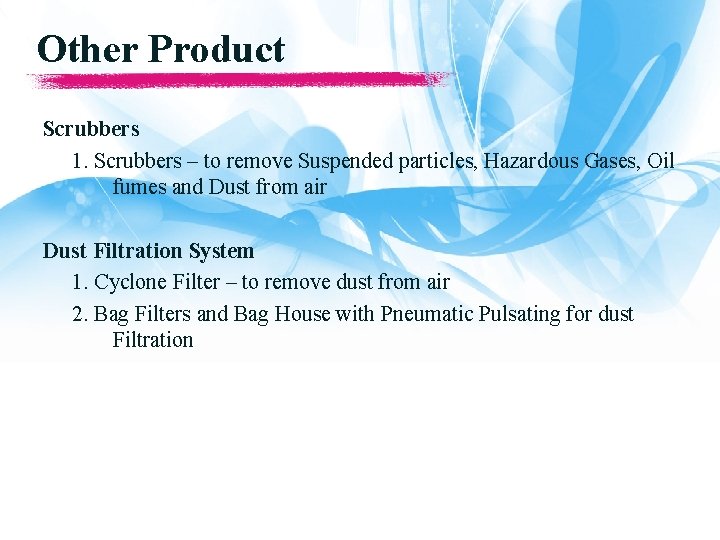 Other Product Scrubbers 1. Scrubbers – to remove Suspended particles, Hazardous Gases, Oil fumes