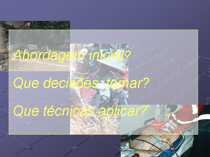 Abordagem inicial? Que decisões tomar? Que técnicas aplicar? Abordagem inicial? Que decisões tomar? Que técnicas aplicar?