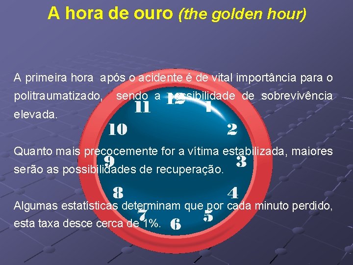 A hora de ouro (the golden hour) A primeira hora após o acidente é A hora de ouro (the golden hour) A primeira hora após o acidente é