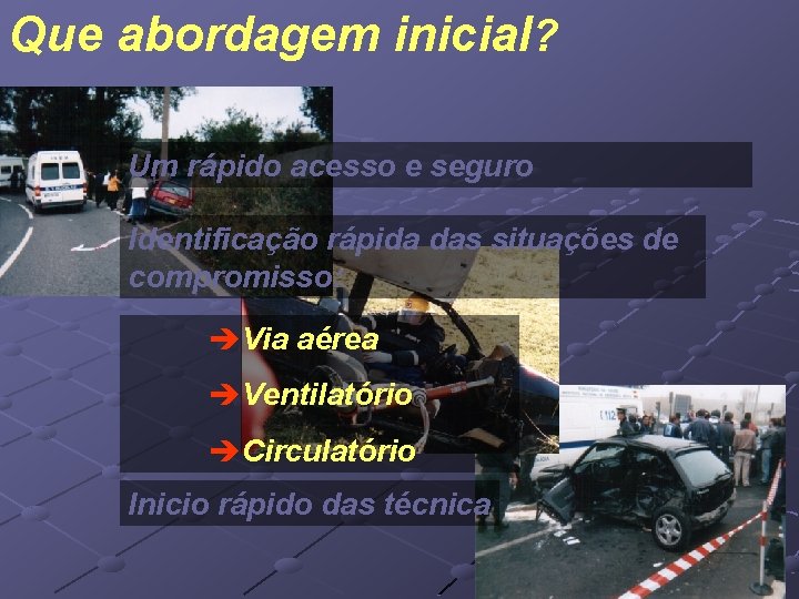 Que abordagem inicial? Um rápido acesso e seguro Identificação rápida das situações de compromisso: