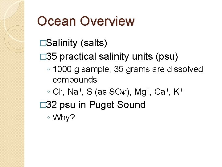 Ocean Overview �Salinity (salts) � 35 practical salinity units (psu) ◦ 1000 g sample,