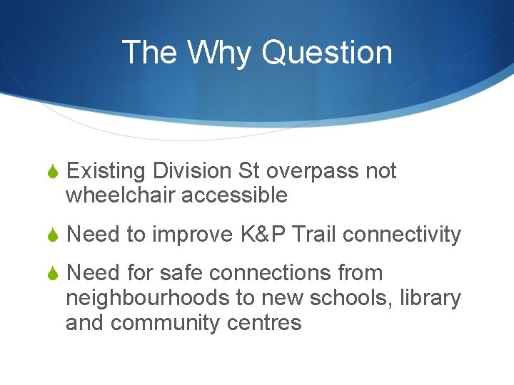 The Why Question S Existing Division St overpass not wheelchair accessible S Need to