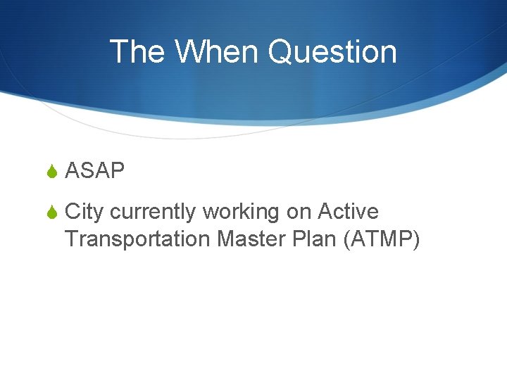The When Question S ASAP S City currently working on Active Transportation Master Plan