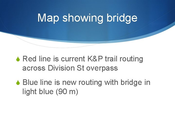 Map showing bridge S Red line is current K&P trail routing across Division St